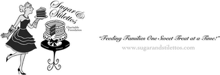 SUGAR & STILETTOS CHARITABLE FOUNDATION "FEEDING FAMILIES ONE SWEET TREAT AT A TIME!" WWW.SUGARANDSTILETTOS.COM