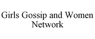 GIRLS GOSSIP AND WOMEN NETWORK