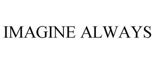 IMAGINE ALWAYS