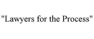 "LAWYERS FOR THE PROCESS"