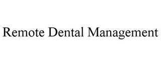 REMOTE DENTAL MANAGEMENT