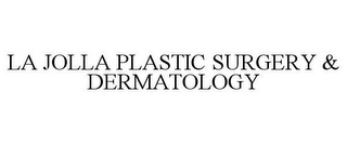 LA JOLLA PLASTIC SURGERY & DERMATOLOGY
