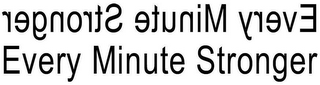 EVERY MINUTE STRONGER
