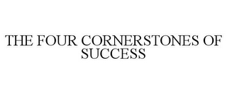 THE FOUR CORNERSTONES OF SUCCESS