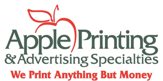 APPLE PRINTING & ADVERTISING SPECIALTIES WE PRINT ANYTHING BUT MONEY