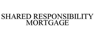 SHARED RESPONSIBILITY MORTGAGE