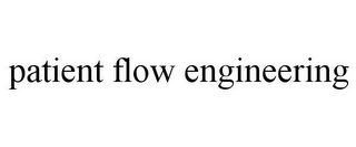 PATIENT FLOW ENGINEERING