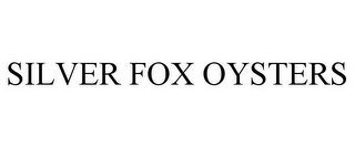 SILVER FOX OYSTERS