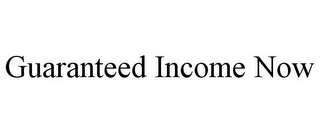 GUARANTEED INCOME NOW
