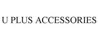 U PLUS ACCESSORIES