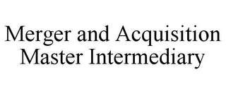 MERGER AND ACQUISITION MASTER INTERMEDIARY