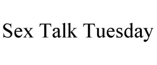 SEX TALK TUESDAY