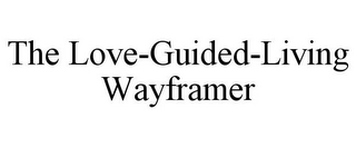 THE LOVE-GUIDED-LIVING WAYFRAMER
