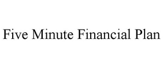 FIVE MINUTE FINANCIAL PLAN