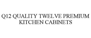 Q12 QUALITY TWELVE PREMIUM KITCHEN CABINETS