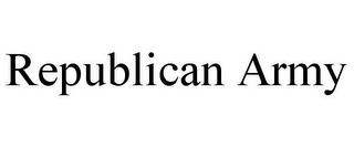 REPUBLICAN ARMY