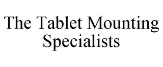 THE TABLET MOUNTING SPECIALISTS