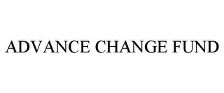 ADVANCE CHANGE FUND