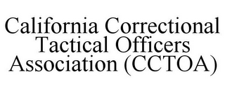 CALIFORNIA CORRECTIONAL TACTICAL OFFICERS ASSOCIATION (CCTOA)