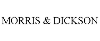 MORRIS & DICKSON