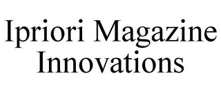 IPRIORI MAGAZINE INNOVATIONS