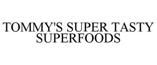 TOMMY'S SUPER TASTY SUPERFOODS