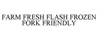 FARM FRESH FLASH FROZEN FORK FRIENDLY