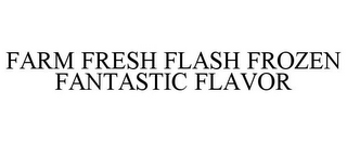 FARM FRESH FLASH FROZEN FANTASTIC FLAVOR