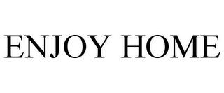 ENJOY HOME