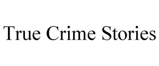 TRUE CRIME STORIES