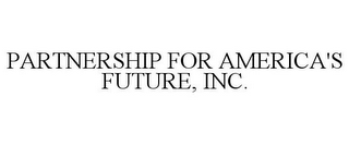 PARTNERSHIP FOR AMERICA'S FUTURE, INC.