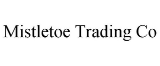 MISTLETOE TRADING CO