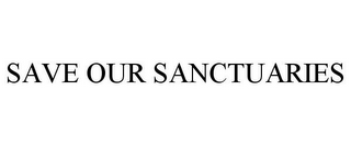 SAVE OUR SANCTUARIES