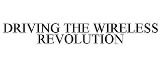 DRIVING THE WIRELESS REVOLUTION