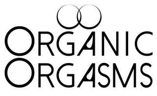 O O ORGANIC ORGASMS