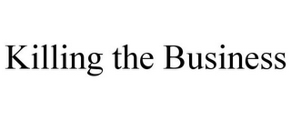 KILLING THE BUSINESS