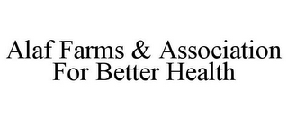 ALAF FARMS & ASSOCIATION FOR BETTER HEALTH