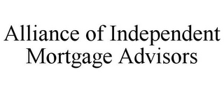 ALLIANCE OF INDEPENDENT MORTGAGE ADVISORS