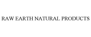 RAW EARTH NATURAL PRODUCTS