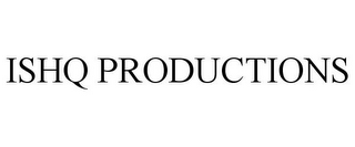 ISHQ PRODUCTIONS