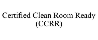 CERTIFIED CLEAN ROOM READY (CCRR)