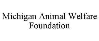 MICHIGAN ANIMAL WELFARE FOUNDATION