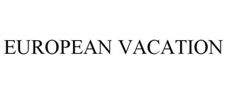 EUROPEAN VACATION