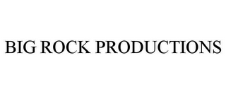 BIG ROCK PRODUCTIONS