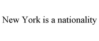 NEW YORK IS A NATIONALITY