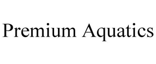 PREMIUM AQUATICS