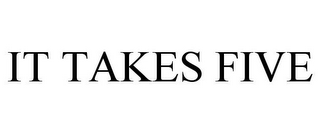 IT TAKES FIVE
