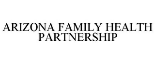 ARIZONA FAMILY HEALTH PARTNERSHIP