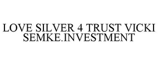 LOVE SILVER 4 TRUST VICKI SEMKE.INVESTMENT