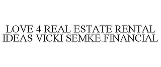 LOVE 4 REAL ESTATE RENTAL IDEAS VICKI SEMKE.FINANCIAL